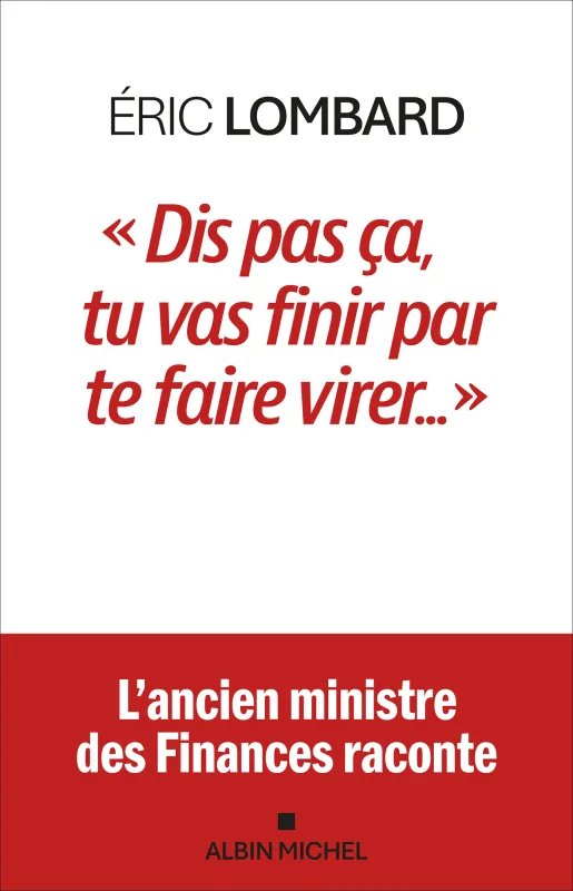 Ouvrage « Dis pas ça, tu vas finir par te faire virer » d'Éric Lombard